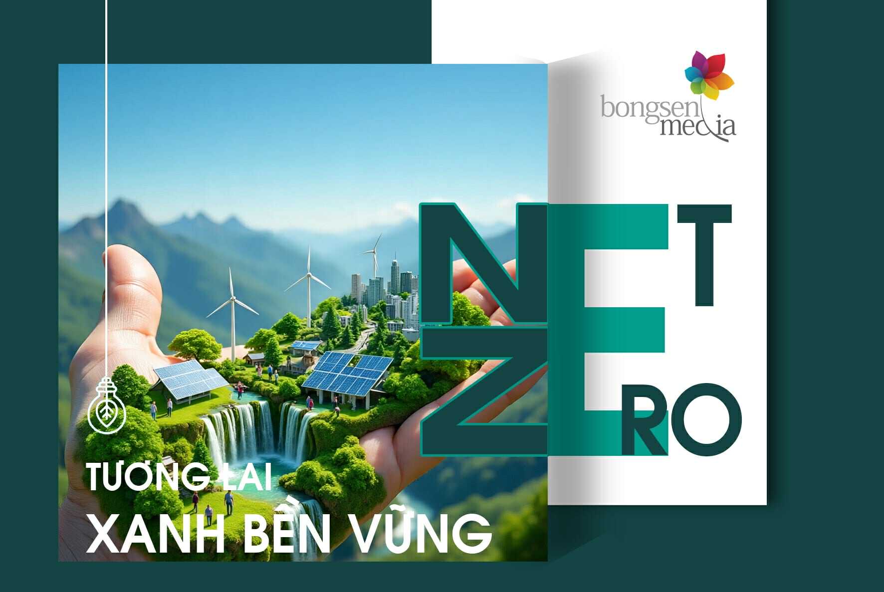 HÀNH TRÌNH NET ZERO – ĐỊNH HÌNH TƯƠNG LAI XANH BỀN VỮNG
